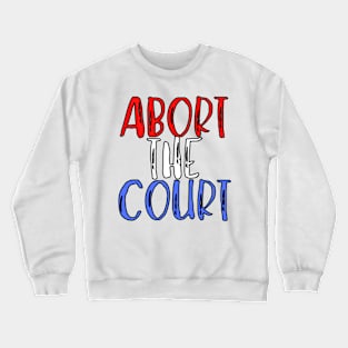 Abort The Court Shirt Crewneck Sweatshirt